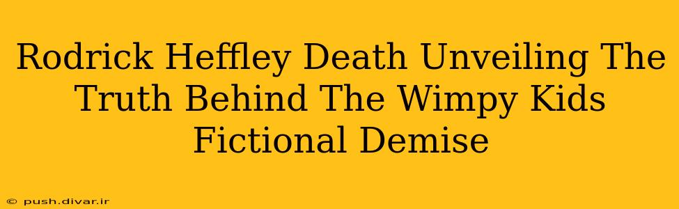 Rodrick Heffley Death Unveiling The Truth Behind The Wimpy Kids Fictional Demise