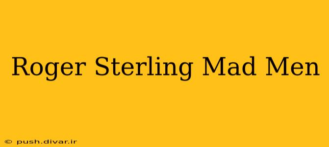 Roger Sterling Mad Men