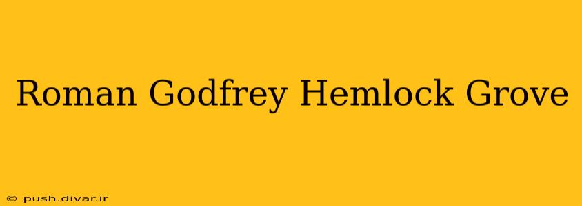 Roman Godfrey Hemlock Grove