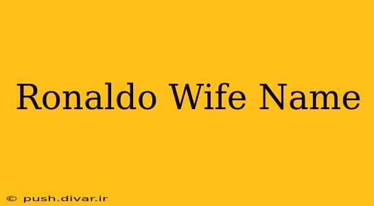 Ronaldo Wife Name