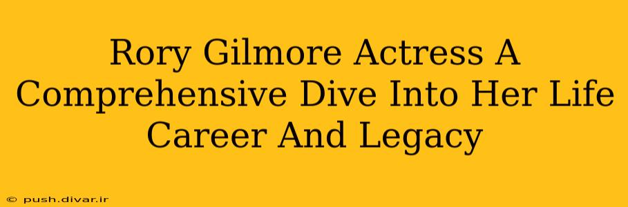 Rory Gilmore Actress A Comprehensive Dive Into Her Life Career And Legacy