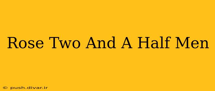 Rose Two And A Half Men