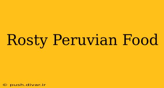 Rosty Peruvian Food