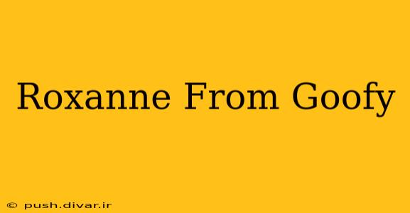 Roxanne From Goofy