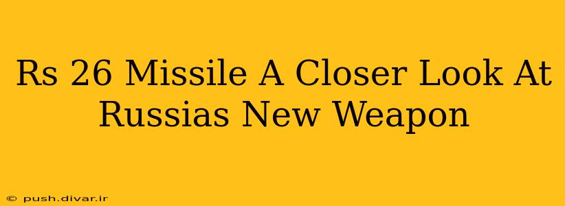 Rs 26 Missile A Closer Look At Russias New Weapon