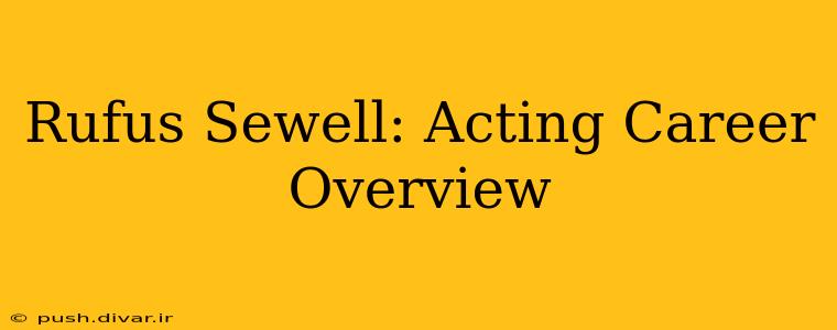 Rufus Sewell: Acting Career Overview