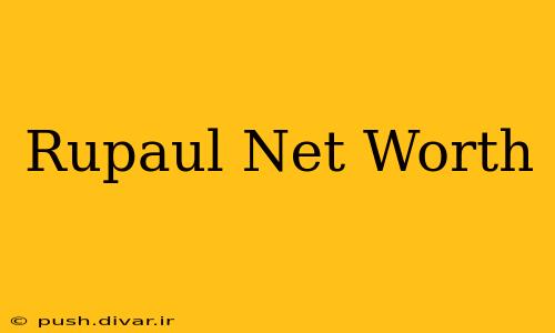 Rupaul Net Worth