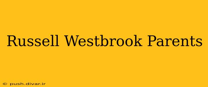 Russell Westbrook Parents