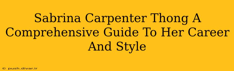 Sabrina Carpenter Thong A Comprehensive Guide To Her Career And Style