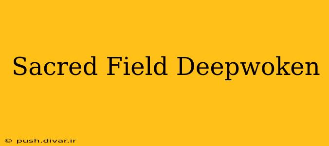 Sacred Field Deepwoken