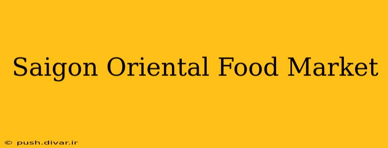 Saigon Oriental Food Market