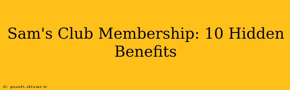 Sam's Club Membership: 10 Hidden Benefits