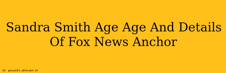 Sandra Smith Age Age And Details Of Fox News Anchor