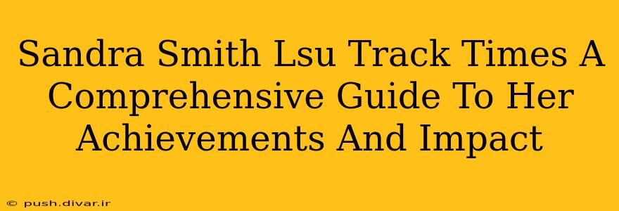 Sandra Smith Lsu Track Times A Comprehensive Guide To Her Achievements And Impact