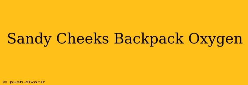 Sandy Cheeks Backpack Oxygen