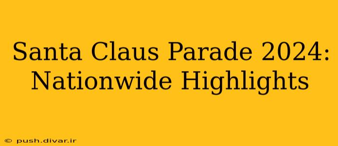 Santa Claus Parade 2024: Nationwide Highlights