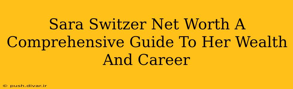 Sara Switzer Net Worth A Comprehensive Guide To Her Wealth And Career