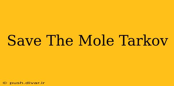 Save The Mole Tarkov