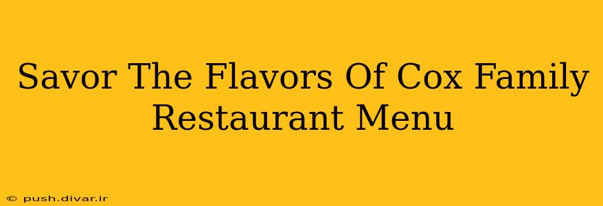 Savor The Flavors Of Cox Family Restaurant Menu
