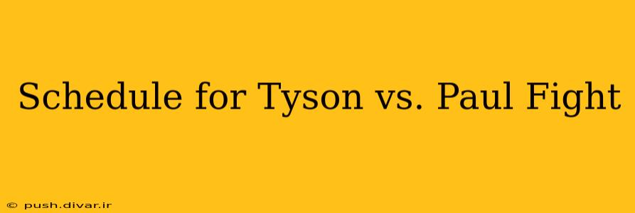 Schedule for Tyson vs. Paul Fight