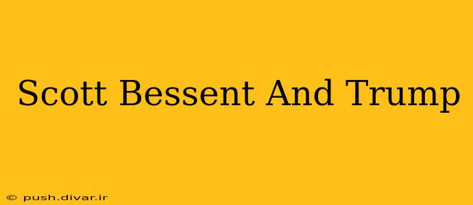 Scott Bessent And Trump