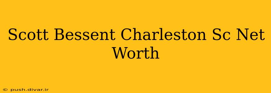 Scott Bessent Charleston Sc Net Worth