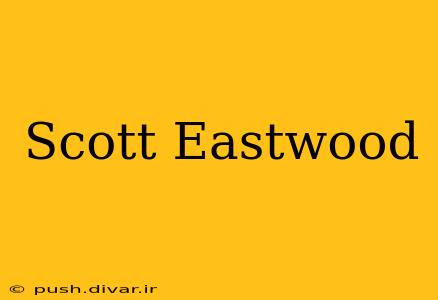 Scott Eastwood