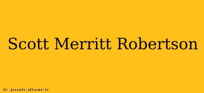 Scott Merritt Robertson