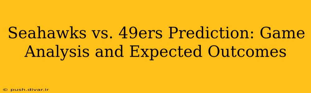 Seahawks vs. 49ers Prediction: Game Analysis and Expected Outcomes