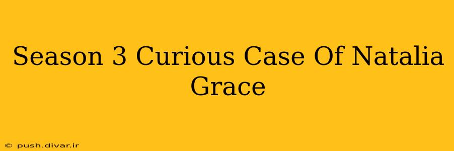 Season 3 Curious Case Of Natalia Grace