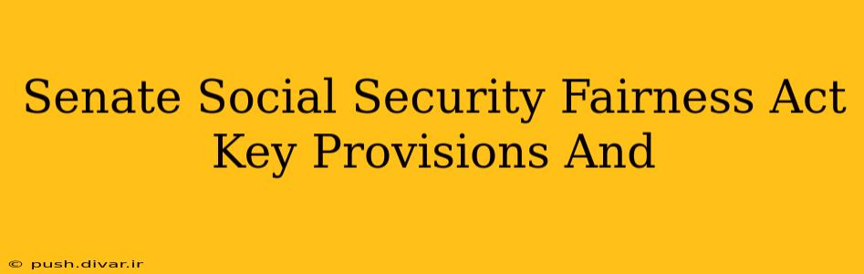Senate Social Security Fairness Act Key Provisions And