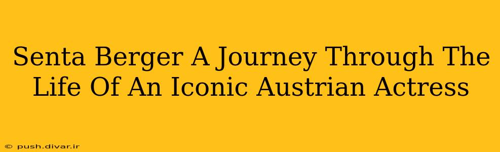Senta Berger A Journey Through The Life Of An Iconic Austrian Actress