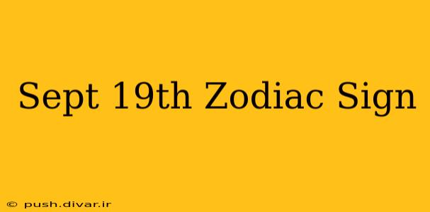 Sept 19th Zodiac Sign