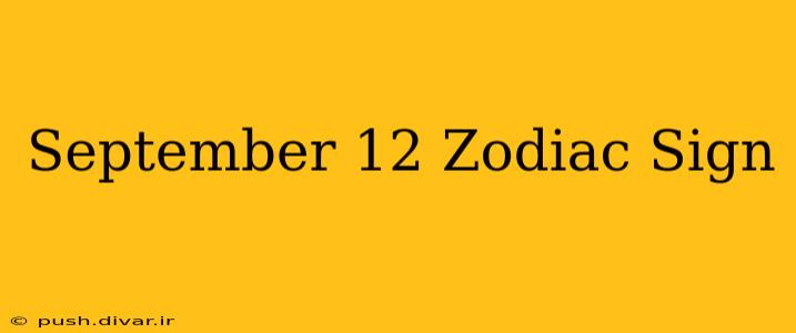 September 12 Zodiac Sign