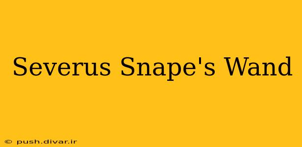 Severus Snape's Wand