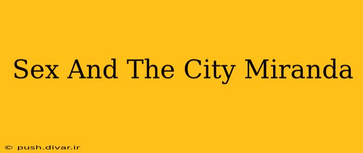 Sex And The City Miranda