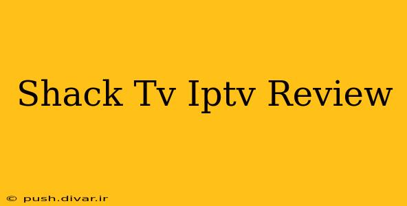 Shack Tv Iptv Review