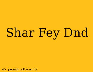 Shar Fey Dnd