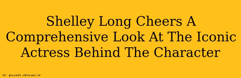 Shelley Long Cheers A Comprehensive Look At The Iconic Actress Behind The Character