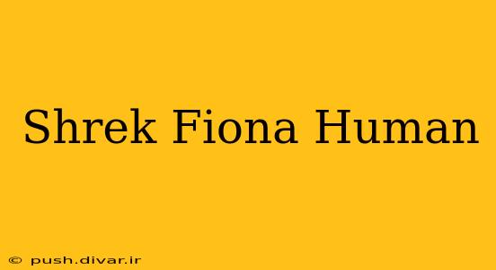 Shrek Fiona Human
