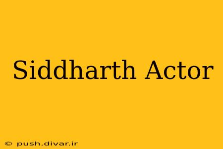 Siddharth Actor
