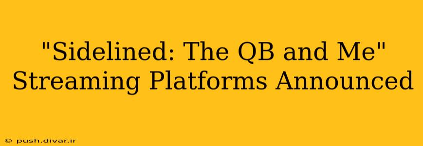 "Sidelined: The QB and Me" Streaming Platforms Announced