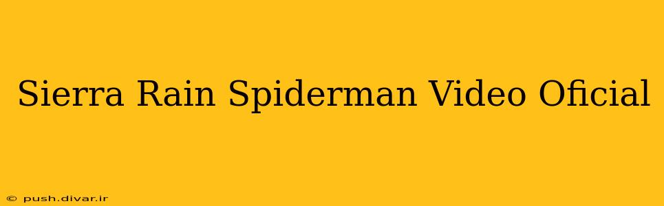 Sierra Rain Spiderman Video Oficial