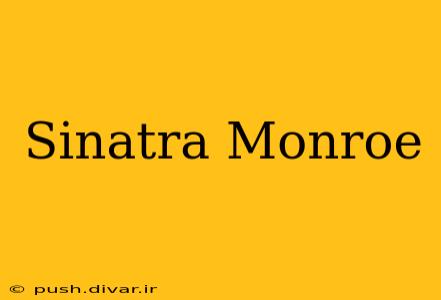 Sinatra Monroe