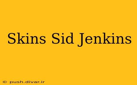 Skins Sid Jenkins