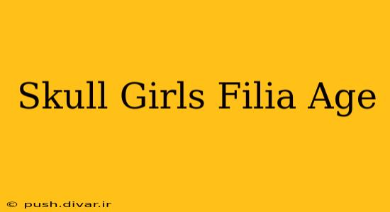 Skull Girls Filia Age