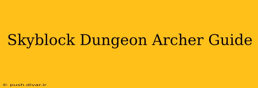 Skyblock Dungeon Archer Guide
