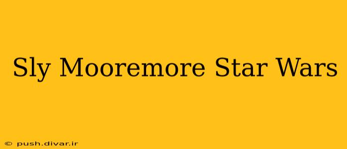 Sly Mooremore Star Wars