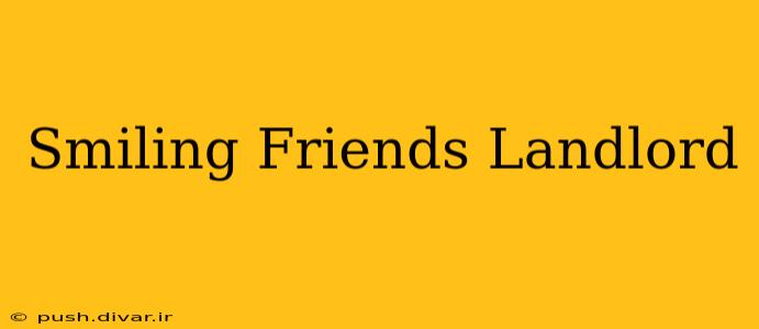 Smiling Friends Landlord