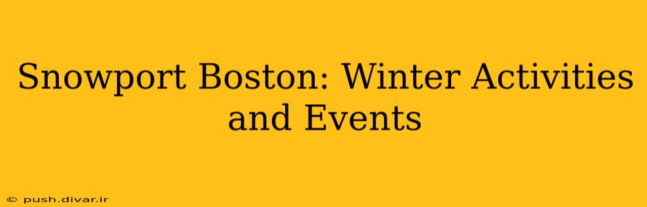 Snowport Boston: Winter Activities and Events